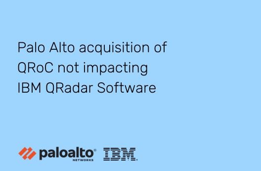Palo Alto acquisition of QRoC not impacting IBM QRadar Software